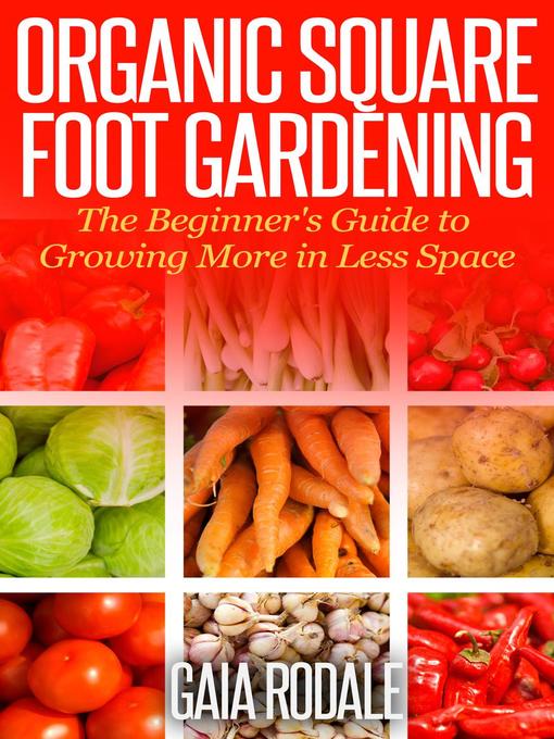 Title details for Organic Square Foot Gardening by Gaia Rodale - Available
